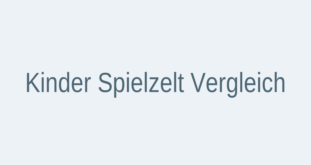 Kinder Spielzelt Vergleich – Übersicht der drei getesteten Spielzelte